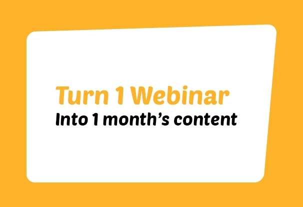 How to Turn One Webinar into a Month’s Worth of Content