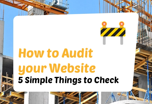 Your 5-Minute Website Audit: Quick Checks to Boost Leads and Visibility